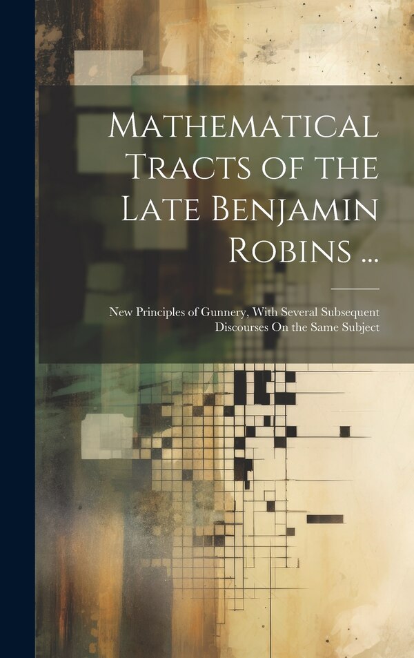 Mathematical Tracts of the Late Benjamin Robins . by Anonymous, Hardcover | Indigo Chapters