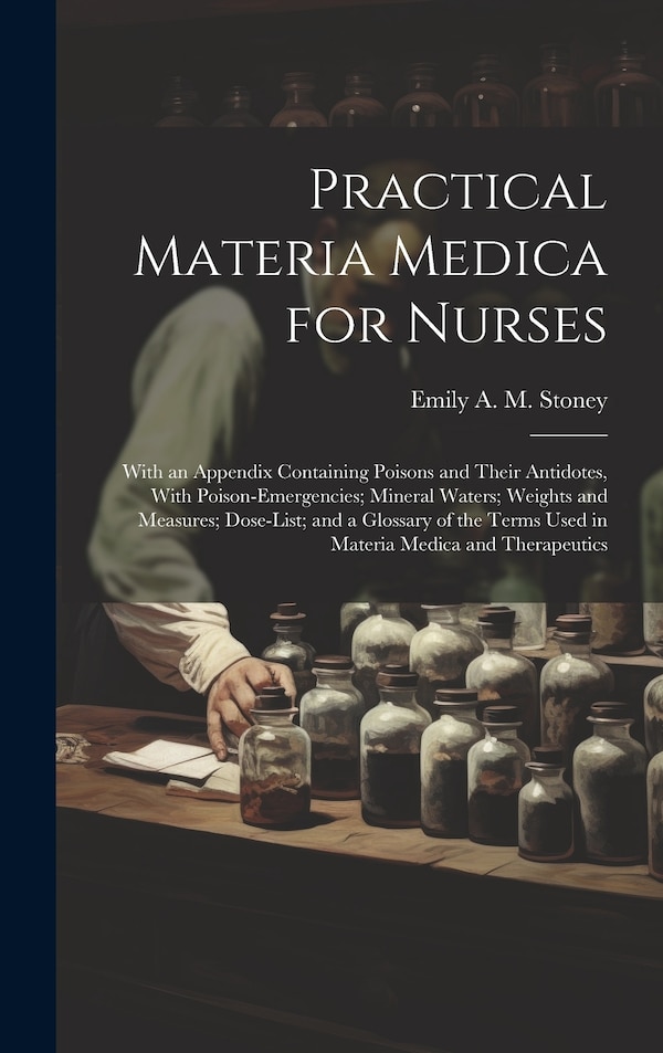 Practical Materia Medica for Nurses by Emily A M Stoney, Hardcover | Indigo Chapters