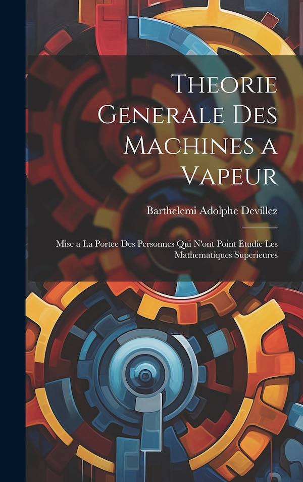 Theorie Generale Des Machines a Vapeur by Barthelemi Adolphe Devillez, Hardcover | Indigo Chapters