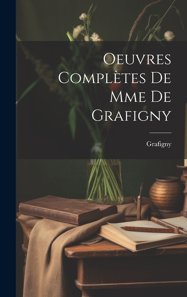 Oeuvres Complètes De Mme De Grafigny, Hardcover | Indigo Chapters