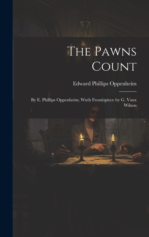 The Pawns Count by Edward Phillips Oppenheim, Hardcover | Indigo Chapters