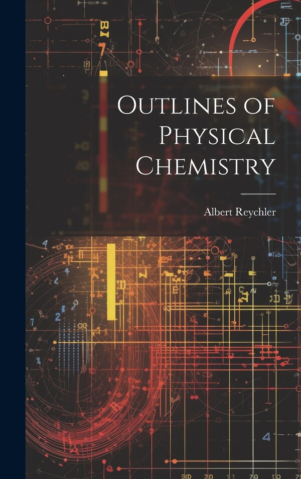 Outlines of Physical Chemistry by Albert Reychler, Hardcover | Indigo Chapters