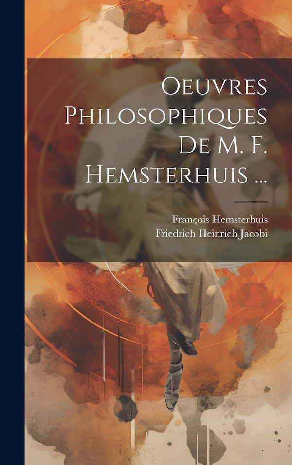 Oeuvres Philosophiques De M. F. Hemsterhuis . by Friedrich Heinrich Jacobi, Hardcover | Indigo Chapters
