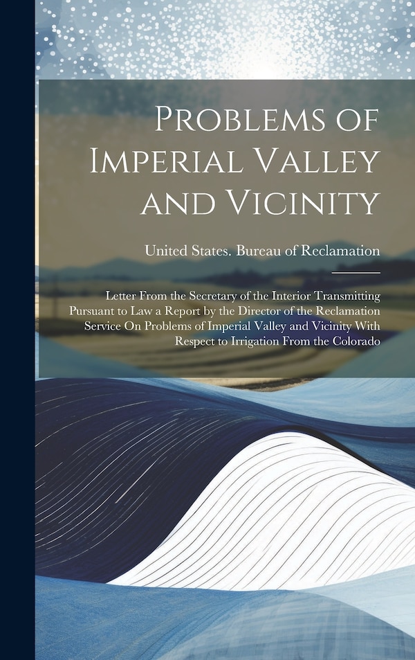 Problems of Imperial Valley and Vicinity by United States Bureau of Reclamation, Hardcover | Indigo Chapters