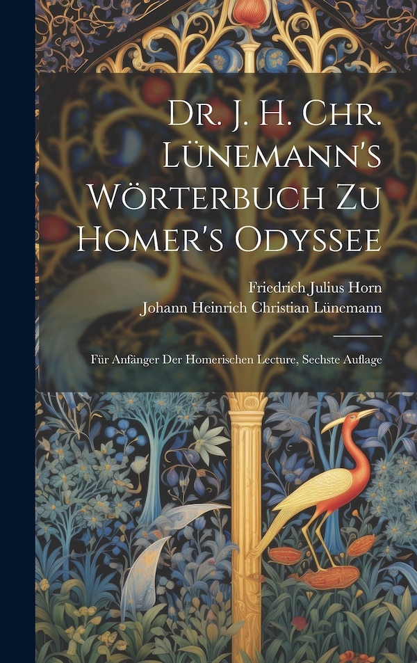 Dr. J. H. Chr. Lünemann's Wörterbuch zu Homer's Odyssee by Johann Heinrich Christian Lünemann, Hardcover | Indigo Chapters