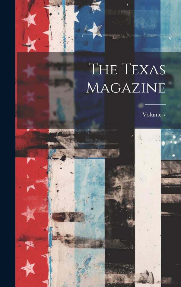 The Texas Magazine; Volume 7 by Anonymous, Hardcover | Indigo Chapters