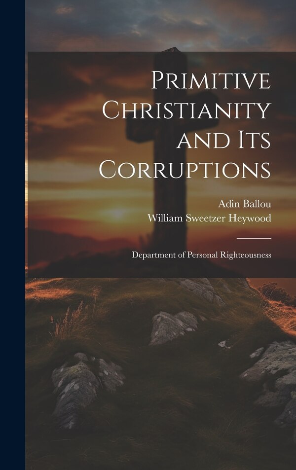 Primitive Christianity and Its Corruptions by Adin Ballou, Hardcover | Indigo Chapters