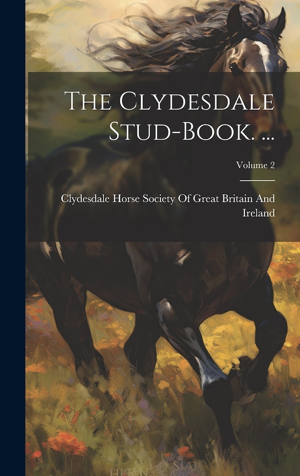 The Clydesdale Stud-Book by Clydesdale Horse Society of Great Bri, Hardcover | Indigo Chapters