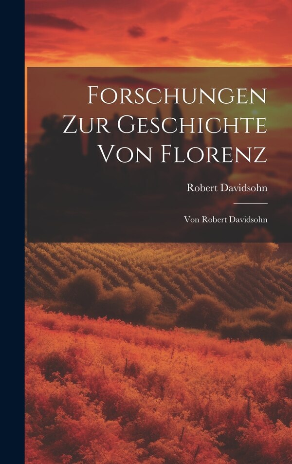 Forschungen Zur Geschichte Von Florenz by Robert Davidsohn, Hardcover | Indigo Chapters