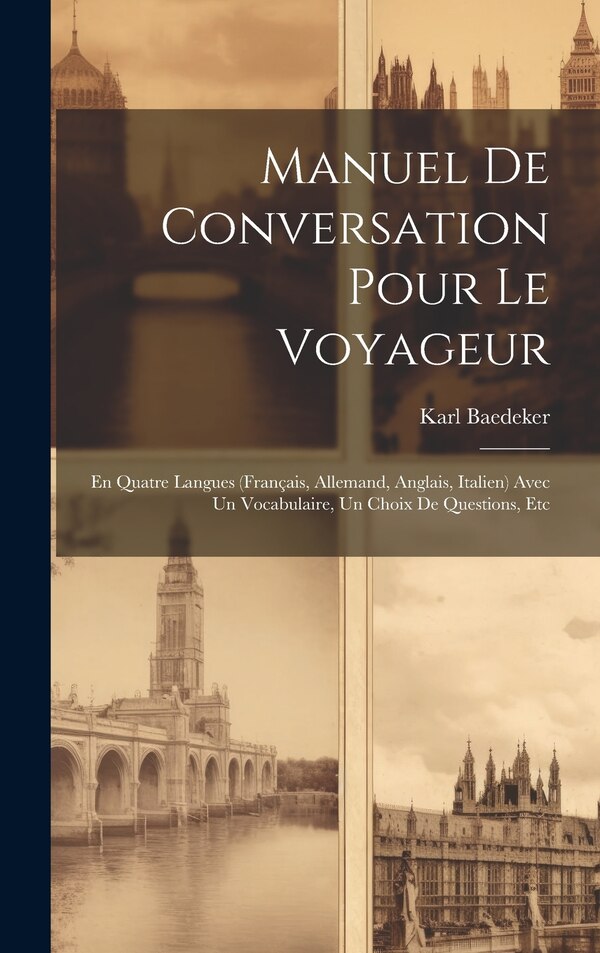 Manuel De Conversation Pour Le Voyageur by Karl Baedeker, Hardcover | Indigo Chapters