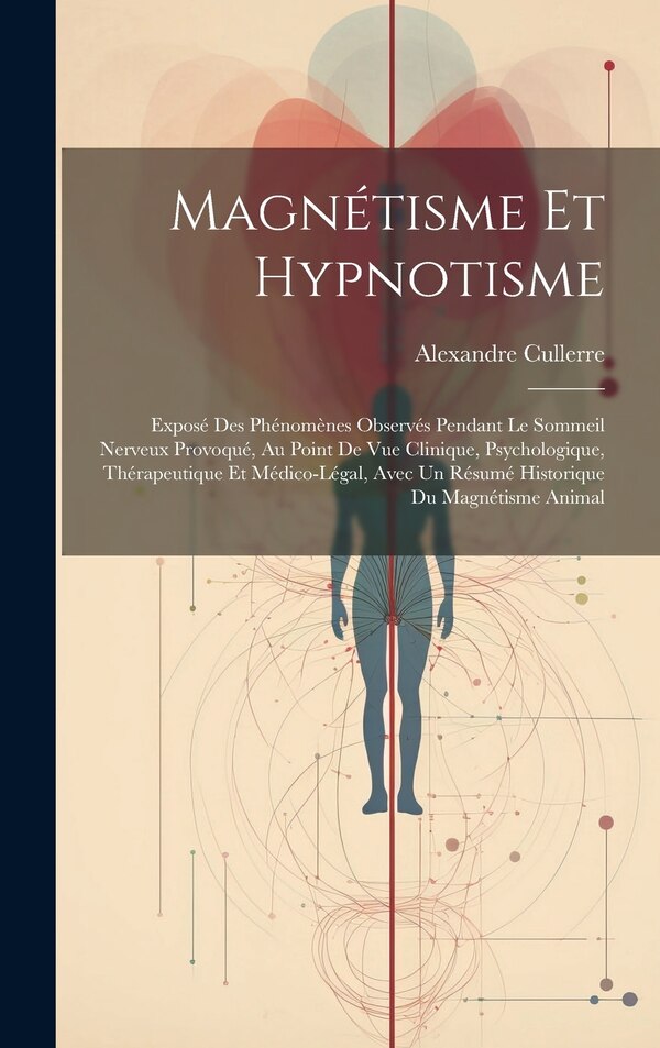 Magnétisme Et Hypnotisme by Alexandre Cullerre, Hardcover | Indigo Chapters