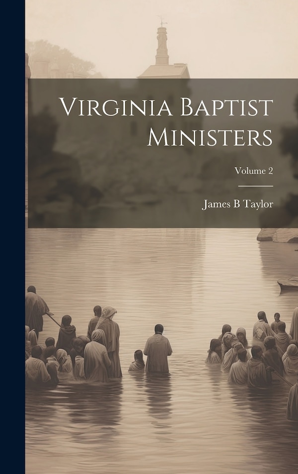 Virginia Baptist Ministers; Volume 2 by James B Taylor, Hardcover | Indigo Chapters