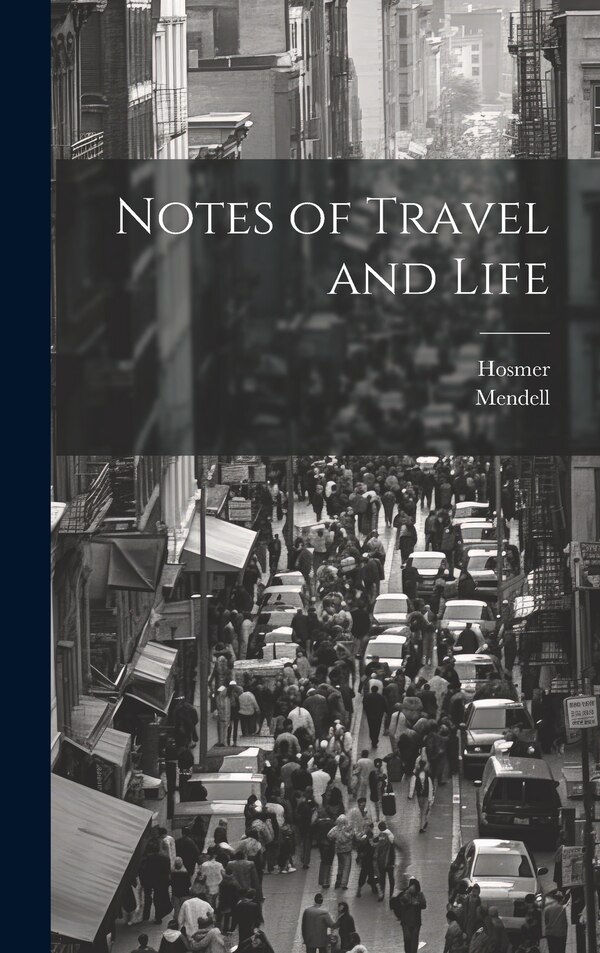 Notes of Travel and Life by Mendell, Hardcover | Indigo Chapters