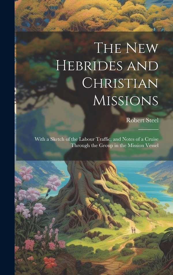 The New Hebrides and Christian Missions by Robert Steel, Hardcover | Indigo Chapters