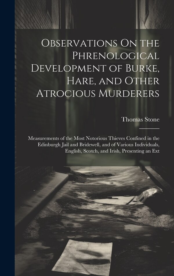 Observations On the Phrenological Development of Burke Hare and Other Atrocious Murderers by Thomas Stone, Hardcover | Indigo Chapters