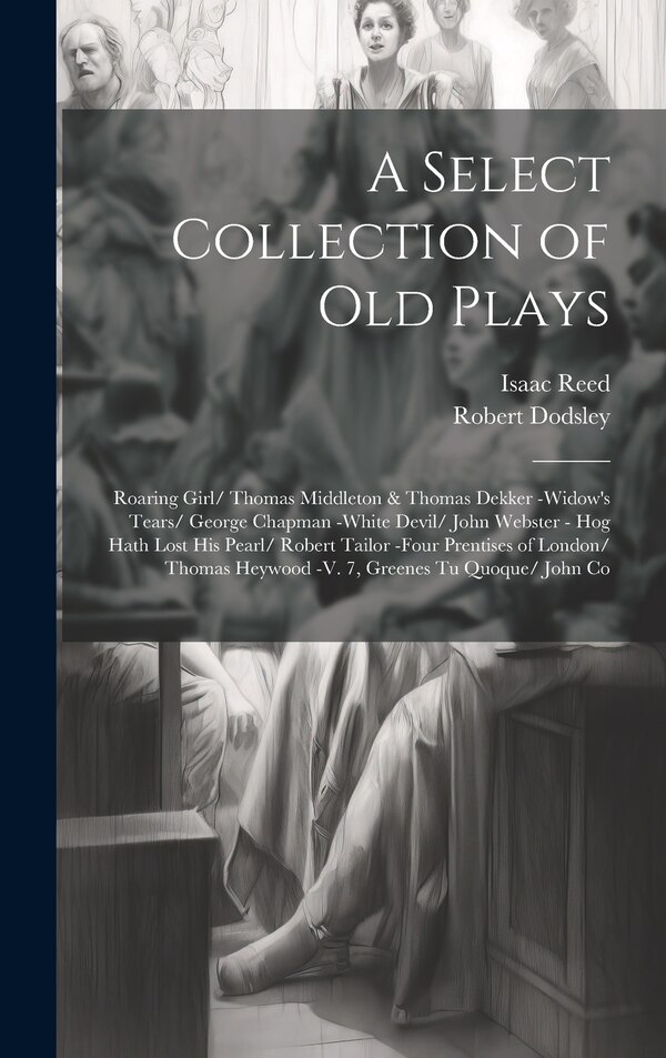 A Select Collection of Old Plays by Isaac Reed, Hardcover | Indigo Chapters