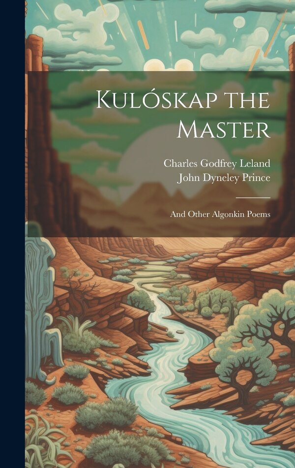 Kulóskap the Master by Charles Godfrey Leland, Hardcover | Indigo Chapters