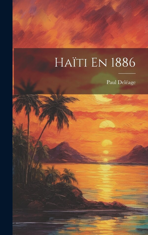 Haïti En 1886 by Paul Deléage, Hardcover | Indigo Chapters