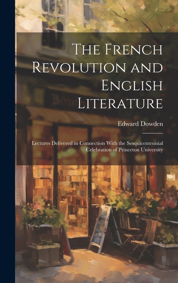 The French Revolution and English Literature by Edward Dowden, Hardcover | Indigo Chapters