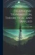 Telephonic Transmission Theoretical and Applied by James Greaves Hill, Hardcover | Indigo Chapters