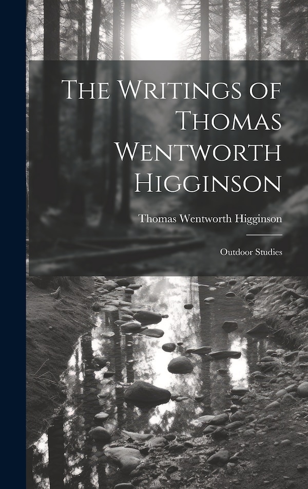 The Writings of Thomas Wentworth Higginson, Hardcover | Indigo Chapters