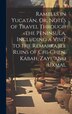 Rambles in Yucatan Or Notes of Travel Through the Peninsula Including a Visit to the Remarkable Ruins of Chi-Chen Kabah Zayi and Uxmal by Anonymous