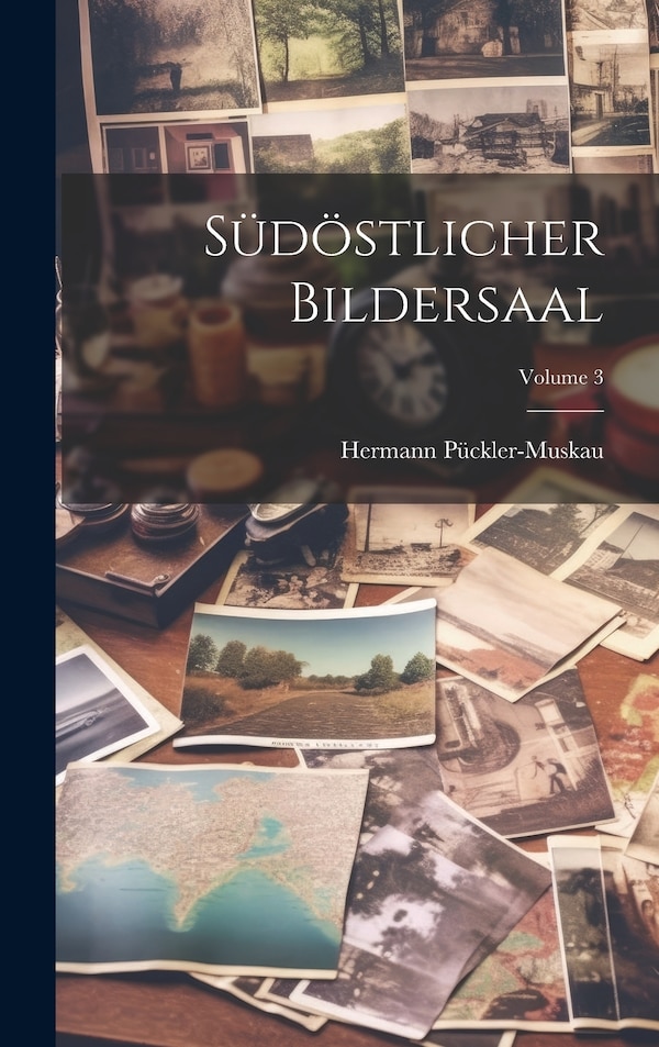 Südöstlicher Bildersaal; Volume 3 by Hermann Pückler-Muskau, Hardcover | Indigo Chapters