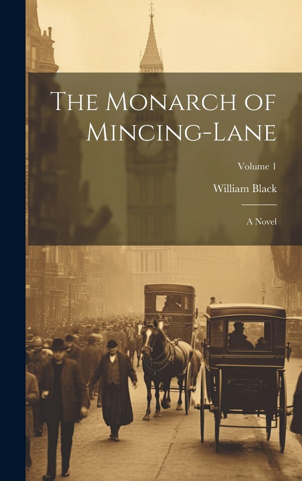 The Monarch of Mincing-Lane by William Black, Hardcover | Indigo Chapters
