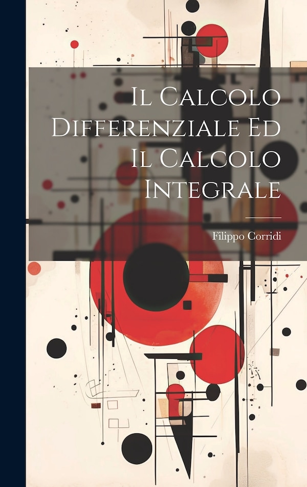 Il Calcolo Differenziale Ed Il Calcolo Integrale by Filippo Corridi, Hardcover | Indigo Chapters
