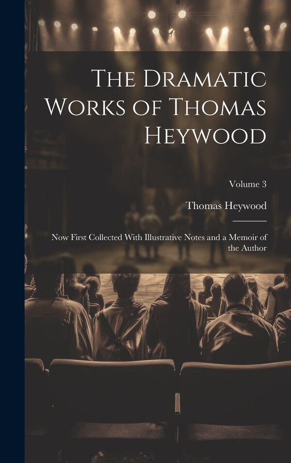 The Dramatic Works of Thomas Heywood, Hardcover | Indigo Chapters