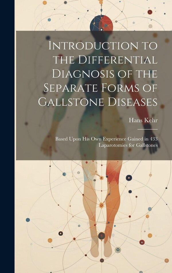 Introduction to the Differential Diagnosis of the Separate Forms of Gallstone Diseases by Hans Kehr, Hardcover | Indigo Chapters
