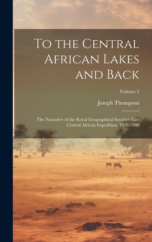 To the Central African Lakes and Back by Joseph Thompson, Hardcover | Indigo Chapters