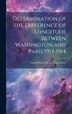 Determination of the Difference of Longitude Between Washington and Paris 1913-1914 by United States Naval Observatory, Hardcover | Indigo Chapters