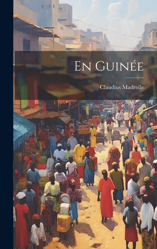En Guinée by Claudius Madrolle, Hardcover | Indigo Chapters