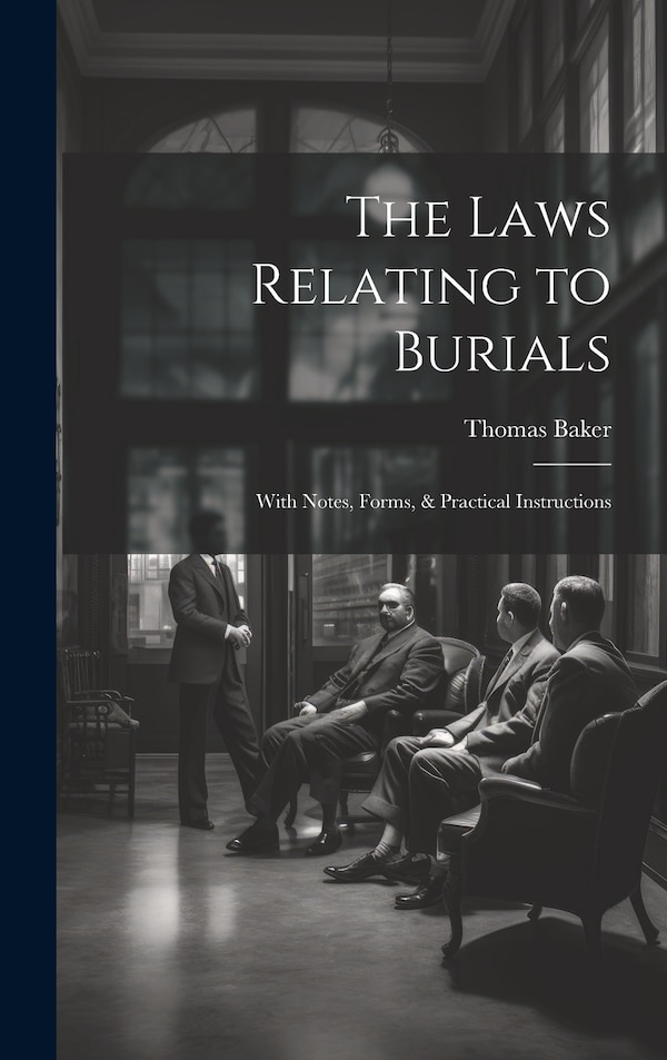 The Laws Relating to Burials by Thomas Baker, Hardcover | Indigo Chapters