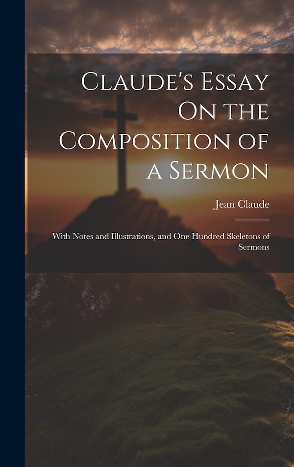 Claude's Essay On the Composition of a Sermon by Jean Claude, Hardcover | Indigo Chapters