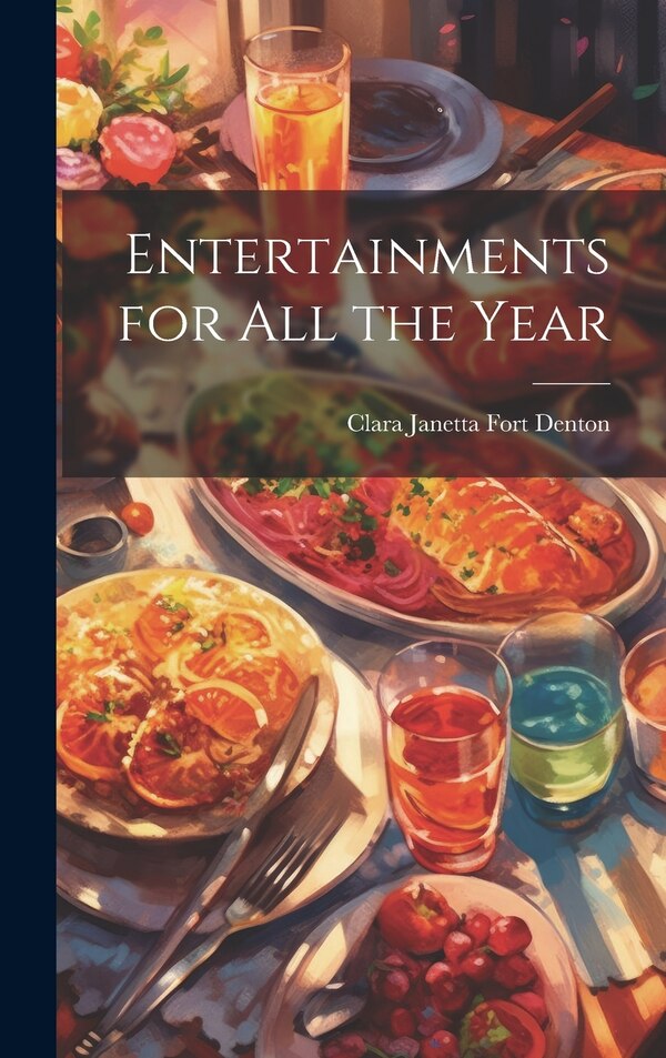 Entertainments for All the Year by Clara Janetta Fort Denton, Hardcover | Indigo Chapters