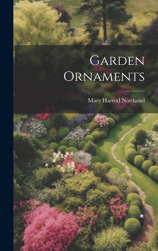 Garden Ornaments by Mary Harrod Northend, Hardcover | Indigo Chapters