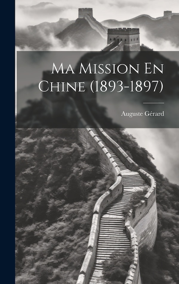 Ma Mission En Chine (1893-1897) by Auguste Gérard, Hardcover | Indigo Chapters