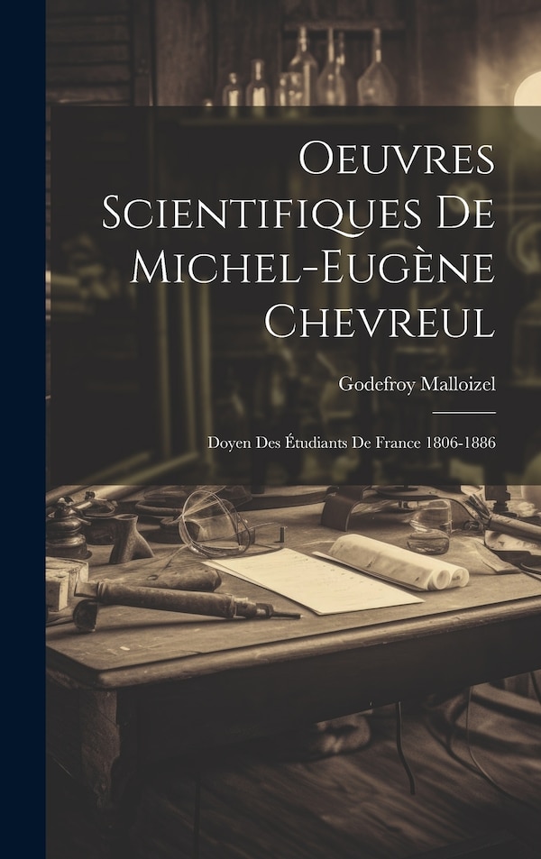 Oeuvres Scientifiques De Michel-Eugène Chevreul by Godefroy Malloizel, Hardcover | Indigo Chapters