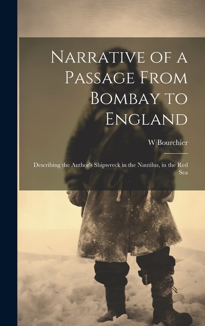 Narrative of a Passage From Bombay to England by W Bourchier, Hardcover | Indigo Chapters