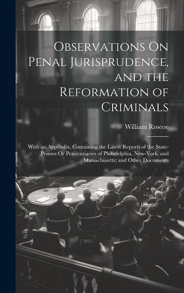 Observations On Penal Jurisprudence and the Reformation of Criminals by William Roscoe, Hardcover | Indigo Chapters