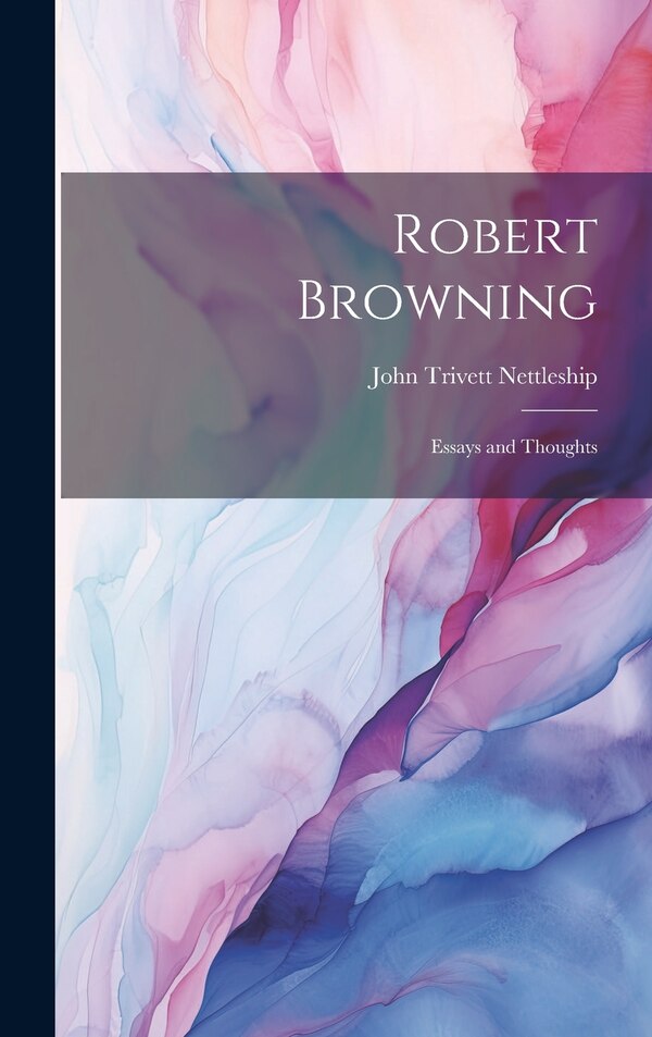 Robert Browning by John Trivett Nettleship, Hardcover | Indigo Chapters