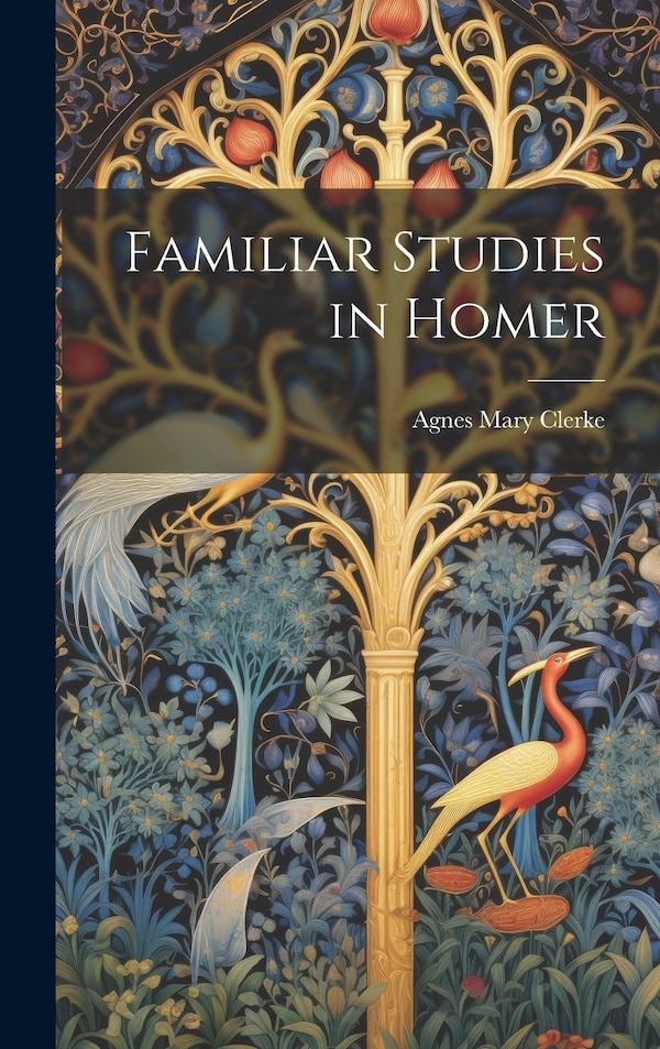 Familiar Studies in Homer by Agnes Mary Clerke, Hardcover | Indigo Chapters