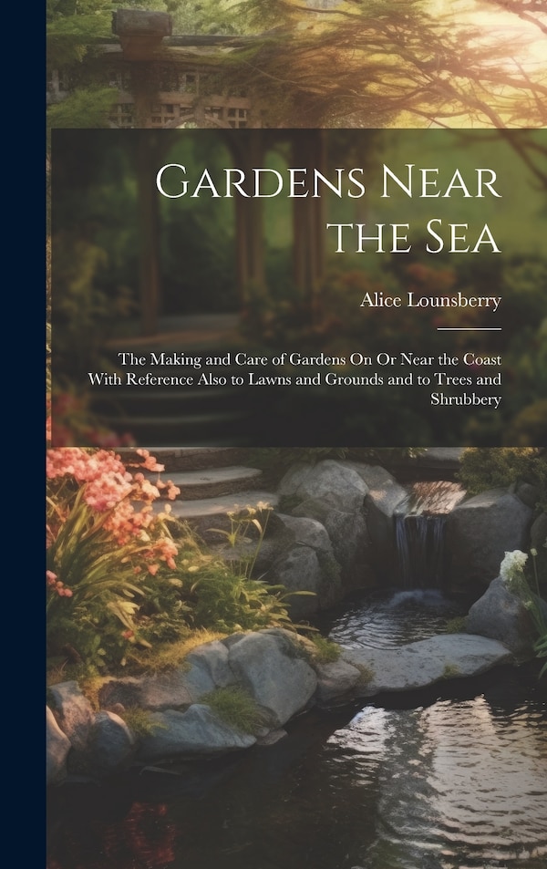 Gardens Near the Sea by Alice Lounsberry, Hardcover | Indigo Chapters