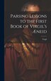 Parsing Lessons to the First Book of Virgil's Æneid, Hardcover | Indigo Chapters