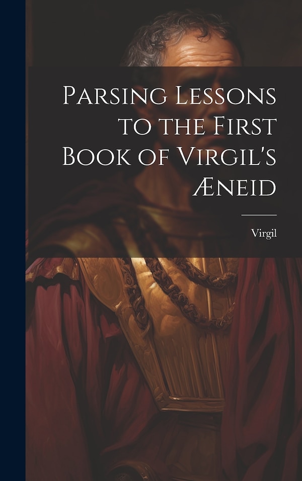 Parsing Lessons to the First Book of Virgil's Æneid, Hardcover | Indigo Chapters