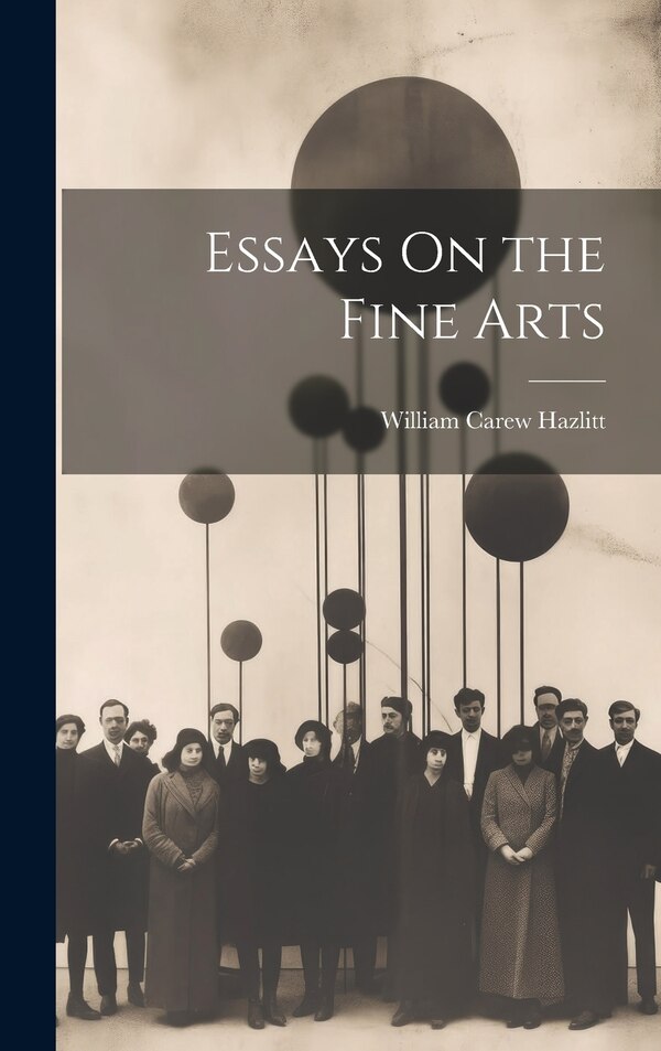 Essays On the Fine Arts by William Carew Hazlitt, Hardcover | Indigo Chapters