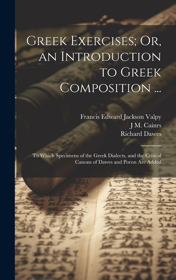Greek Exercises; Or an Introduction to Greek Composition . by Richard Porson, Hardcover | Indigo Chapters