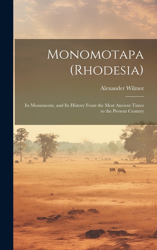 Monomotapa (Rhodesia) by Alexander Wilmot, Hardcover | Indigo Chapters